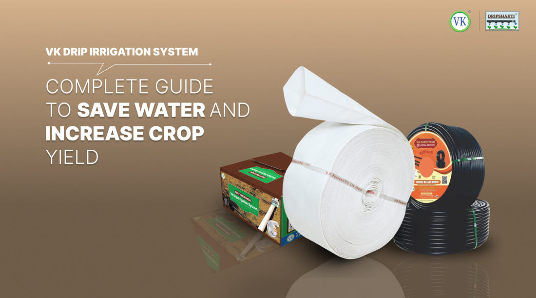 VK Drip Irrigation System | Complete Guide to Save Water and Increase Crop Yield